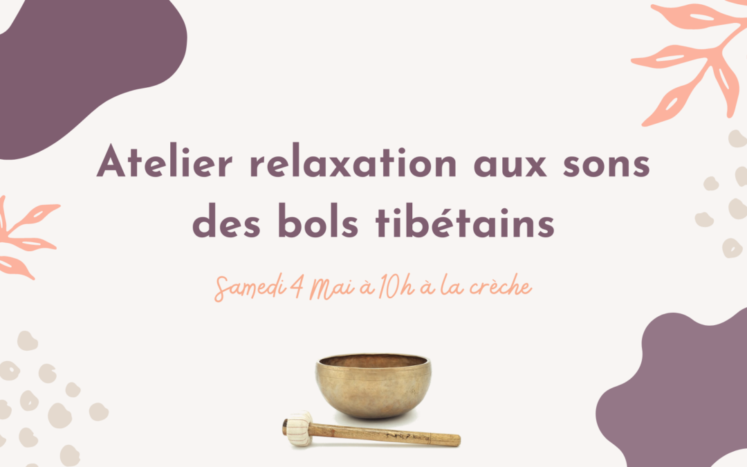 Atelier relaxation aux sons des bols tibétains – Samedi 4 Mai à 10h